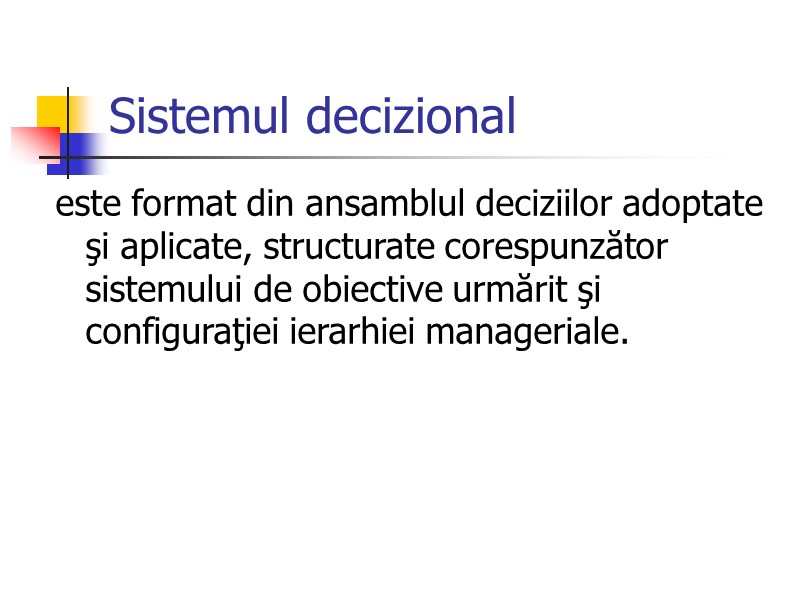 Sistemul decizional este format din ansamblul deciziilor adoptate şi aplicate, structurate corespunzător sistemului de